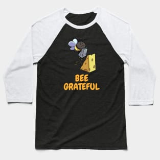 Bee Grateful ~ Funny Bee Grating Cheese Baseball T-Shirt